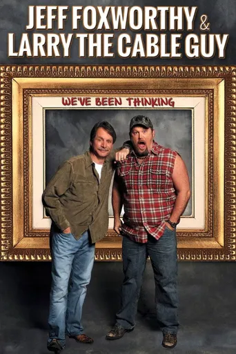 Jeff Foxworthy & Larry the Cable Guy: We've Been Thinking海报